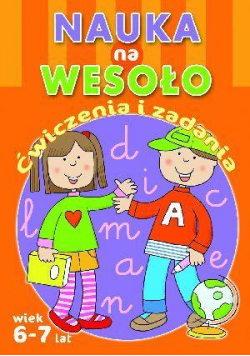 Nauka na wesoło. Ćwiczenia i zadania. Wiek 6-7 lat