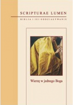 Scripturae lumen Biblia i jej oddziaływanie Wierzę w jednego Boga