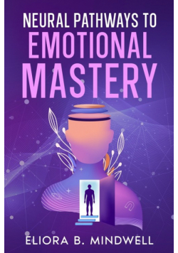 Neural Pathways to Emotional Mastery