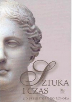 Sztuka i czas  Od prehistorii do rokoka