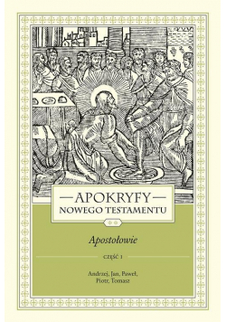 Apokryfy Nowego Testamentu Apostołowie. Tom 2 Część 1