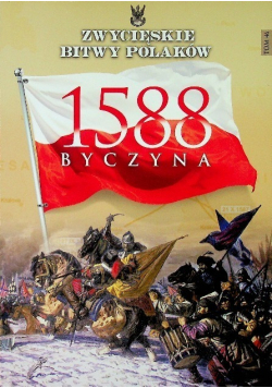 Zwycięskie bitwy Polaków Tom 46 Byczyna 1588