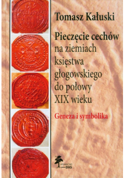 Pieczęcie cechów na ziemiach księstwa głogowskiego do połowy XIX wieku