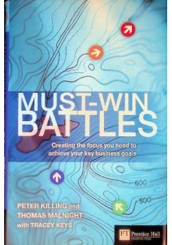 Must-Win Battles: Creating the focus you need to achieve your key business goals