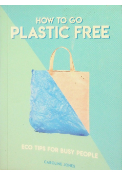 How To Go Plastic Free: Eco Tips For Busy People