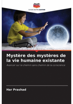 Mystère des mystères de la vie humaine existante