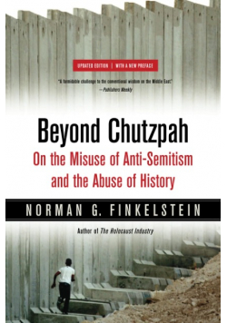Beyond Chutzpah: On the Misuse of Anti-Semitism and the Abuse of History
