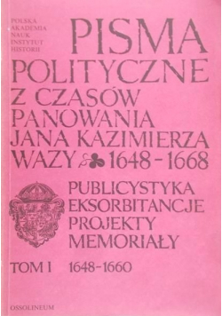 Pisma polityczne z czasów panowania Jana Kazimierza Wazy 1648 - 1668 Tom I