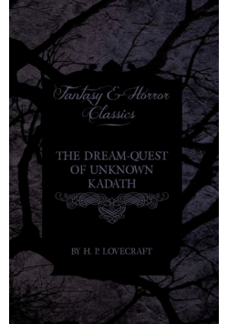 The Dream-Quest of Unknown Kadath (Fantasy and Horror Classics);With a Dedication by George Henry Weiss