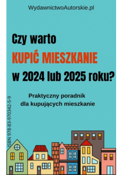 Czy warto kupić mieszkanie w 2024 lub 2025 roku?