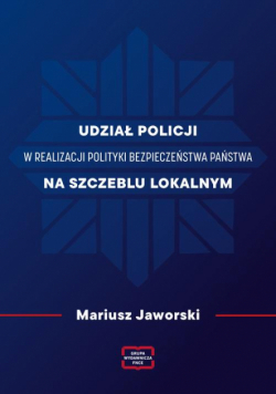 Udział policji w realizacji polityki bezpieczeństwa państwa na szczeblu lokalnym