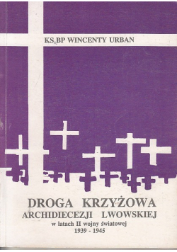 Droga krzyżowa archidiecezji Lwowskiej w latach II wojny 1939 - 1945