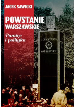 Powstanie Warszawskie. Pamięć i polityka
