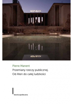 Przemiany rzeczy publicznej Od Aten do całej ludzkości
