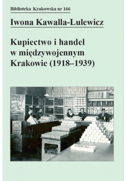 Kupiectwo i handel w międzywojennym Krakowie (1918 - 1939)