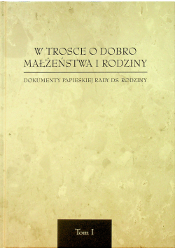 W trosce o dobro małżeństwa i rodziny Tom I