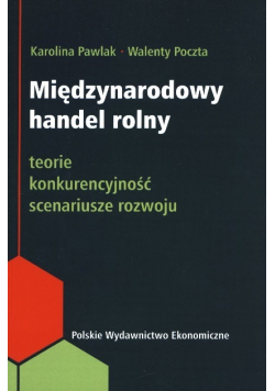 Międzynarodowy handel rolny Teorie konkurencyjność scenariusze rozwoju