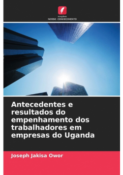 Antecedentes e resultados do empenhamento dos trabalhadores em empresas do Uganda