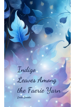 Indigo Leaves Among the Faerie Yarn