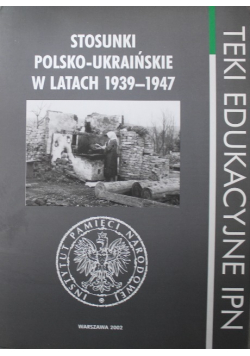 Teki Edukacyjne Stosunki polsko-ukraińskie w latach 1939-1947