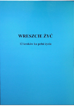Wreszcie żyć 12 kroków ku pełni życia