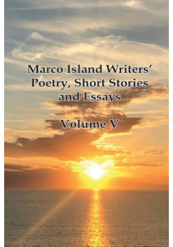 Marco Island Writers' Poetry, Short Stories and Essays