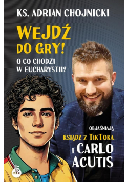 Wejdź do gry! O co chodzi w Eucharystii? Objaśniają ksiądz z TikToka i Carlo Acutis