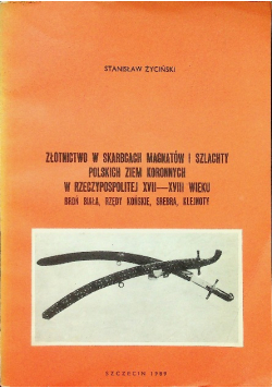 Złotnictwo w skarbcach magnatów i szlachty polskich ziem koronnych w Rzeczypospolitej XVII XVIII wieku