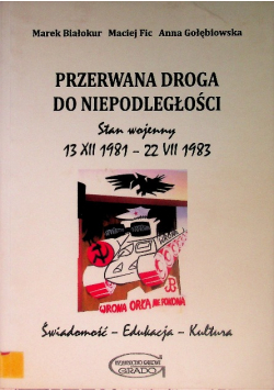 Białokur przerwana droga do niepodległości stan wojenny 13 XII 1981 - 22 VII 1983