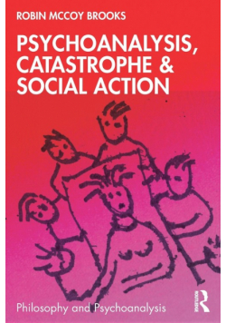 Psychoanalysis, Catastrophe & Social Action
