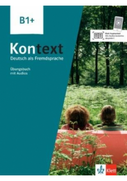Kontext B1+. Ubungsbuch mit Audios und Videos