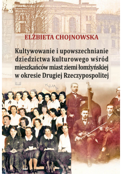 Kultywowanie i upowszechnianie dziedzictwa kulturowego wśród mieszkańców ziemi łomżyńskiej w okresie
