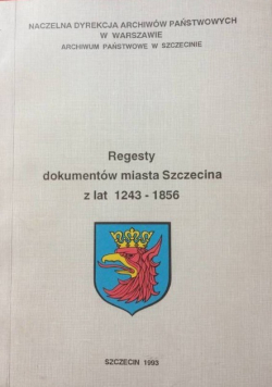 Regesty dokumentów miasta Szczecina z lat 1243 - 1856