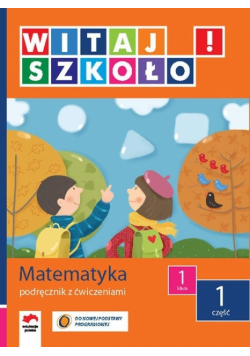 Witaj szkoło 1 Matematyka Podręcznik z ćwiczeniami część 1