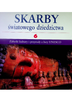 Skarby światowego dziedzictwa Tom 6 Zabytki kultury i przyrody z listy UNESCO