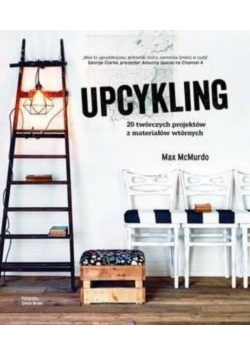Upcykling 20 twórczych projektów z materiałów
