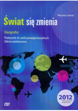 Janicki Wojciech - Świat się zmienia Geografia Podręcznik. Szkoła ponadgimnazjalna