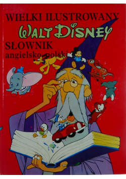 Wielki ilustrowany słownik angielsko - polski Walta Disneya