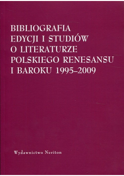 Bibliografia edycjii i studiów o literaturze polskiego Renesansu i Baroku 1995 2009