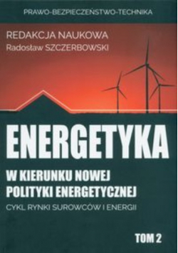 Energetyka w kierunku nowej polityki energetycznej Tom 2