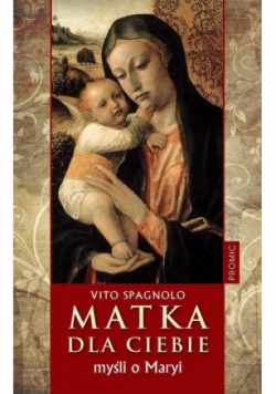 Matka dla ciebie. Myśli o Maryi