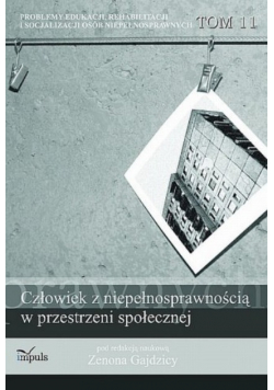 Człowiek z niepełnosprawnością w przestrzeni społecznej Tom 11