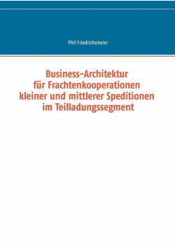 Business-Architektur für Frachtenkooperationen kleiner und mittlerer Speditionen im Teilladungssegment