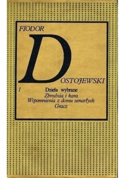 Dzieła wybrane I Zbrodnia i kara Wspomnienia z domu umarłych