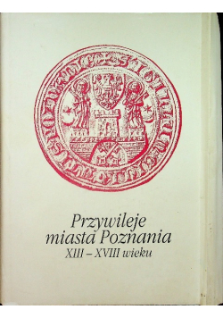 Przywileje miasta Poznania XIII-XVIII wieku
