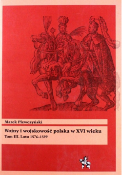 Wojny i wojskowość polska w XVI wieku Tom 3