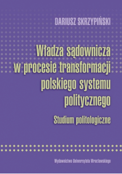 Władza sądownicza w procesie transformacji polskiego systemu politycznego