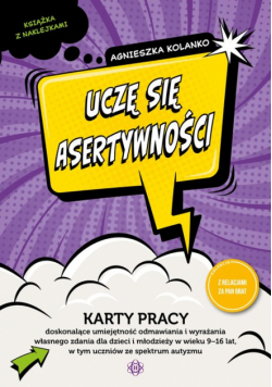 Uczę się asertywności karty pracy doskonalące umiejętność odmawiania i wyrażania własnego zdania dla dzieci i młodzieży w wieku 9−16 lat w tym uczniów ze spektrum autyzmu