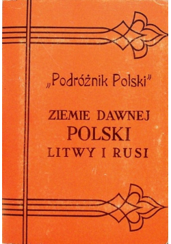 Podróżnik Polski  Ziemie dawnej Polski Litwy i Rusi