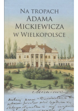 Na tropach Adama Mickiewicza w Wielkopolsce